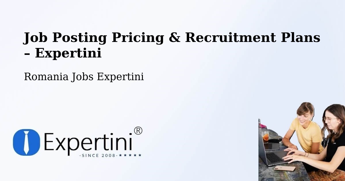 Job Posting Pricing & Recruitment Plans – Comuna Grumăzeşti - Comuna Grumăzeşti, Romania Jobs Expertini
